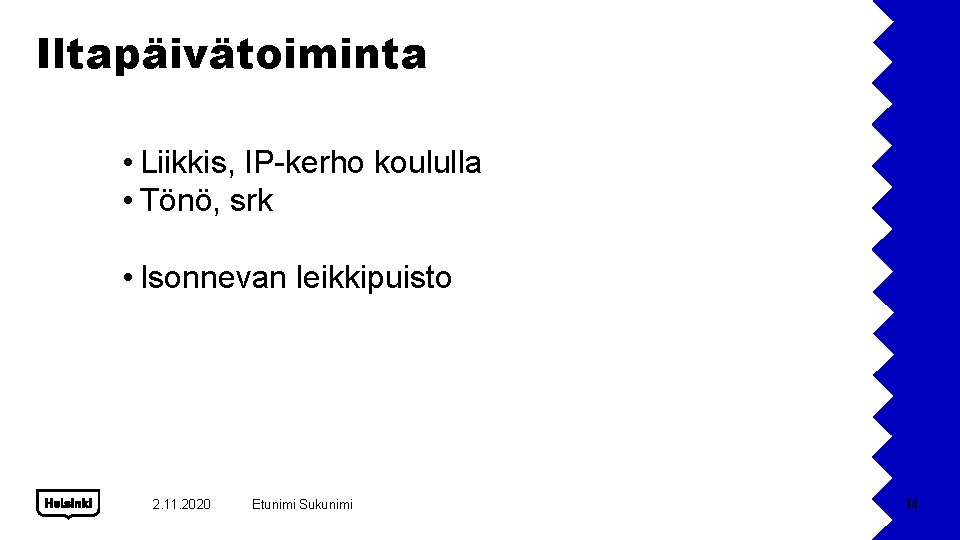 Iltapäivätoiminta • Liikkis, IP-kerho koululla • Tönö, srk • Isonnevan leikkipuisto 2. 11. 2020