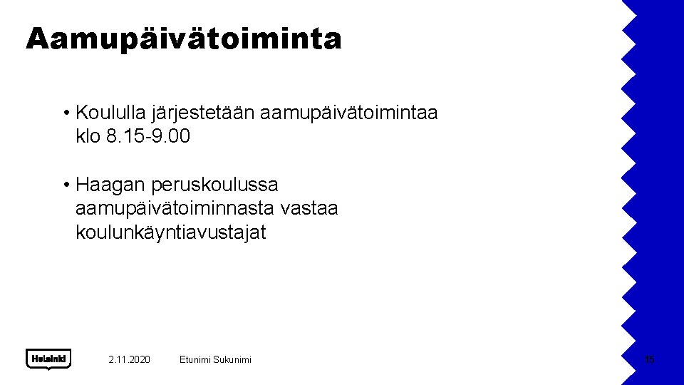 Aamupäivätoiminta • Koululla järjestetään aamupäivätoimintaa klo 8. 15 -9. 00 • Haagan peruskoulussa aamupäivätoiminnasta
