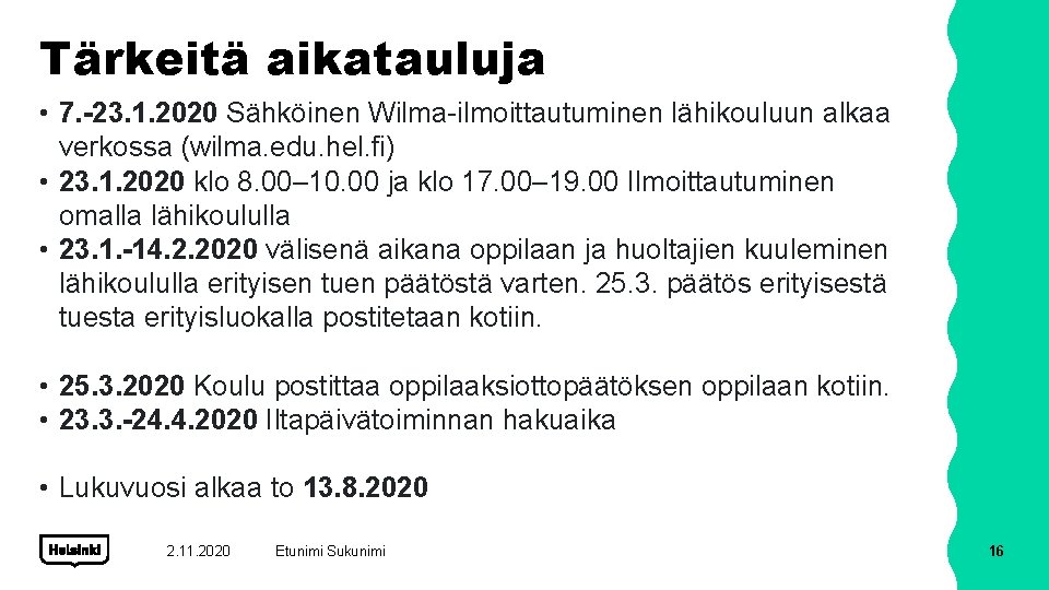 Tärkeitä aikatauluja • 7. -23. 1. 2020 Sähköinen Wilma-ilmoittautuminen lähikouluun alkaa verkossa (wilma. edu.
