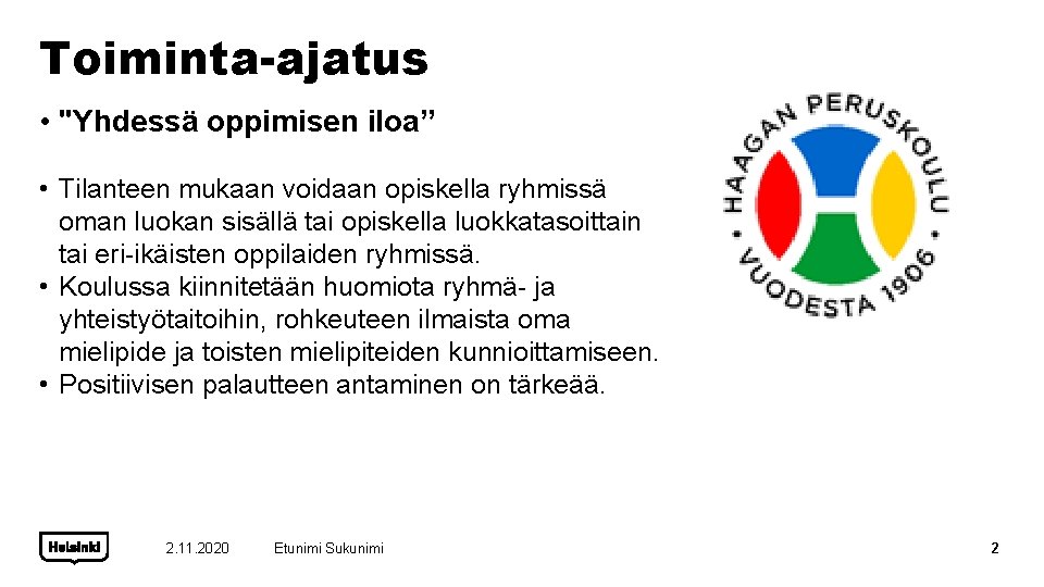 Toiminta-ajatus • "Yhdessä oppimisen iloa” • Tilanteen mukaan voidaan opiskella ryhmissä oman luokan sisällä