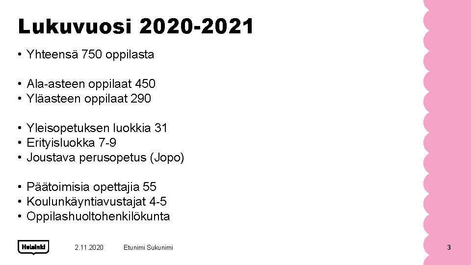 Lukuvuosi 2020 -2021 • Yhteensä 750 oppilasta • Ala-asteen oppilaat 450 • Yläasteen oppilaat