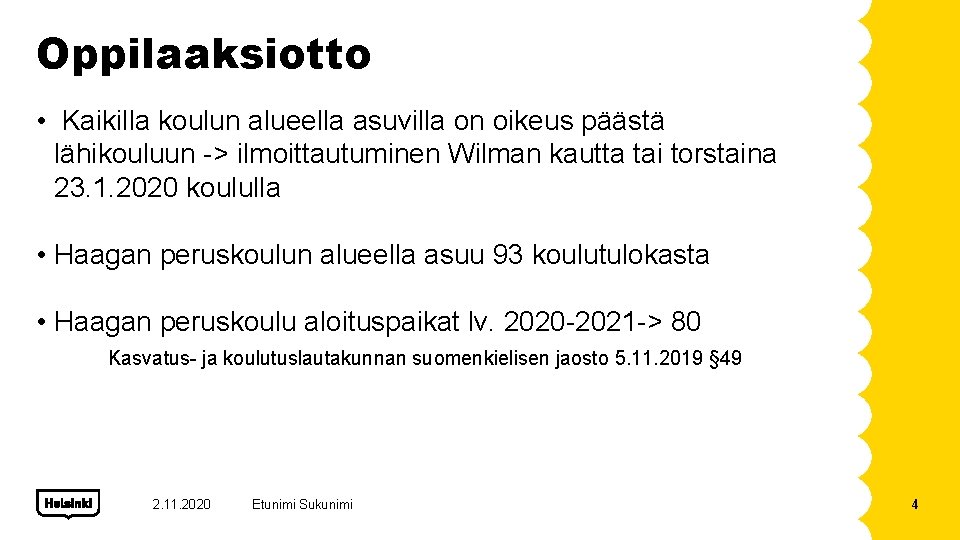 Oppilaaksiotto • Kaikilla koulun alueella asuvilla on oikeus päästä lähikouluun -> ilmoittautuminen Wilman kautta