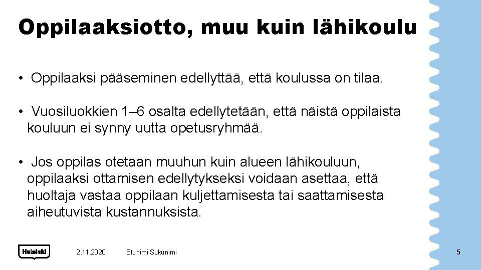 Oppilaaksiotto, muu kuin lähikoulu • Oppilaaksi pääseminen edellyttää, että koulussa on tilaa. • Vuosiluokkien