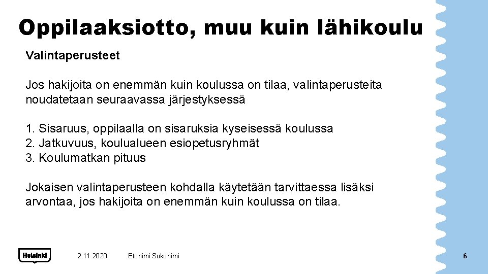 Oppilaaksiotto, muu kuin lähikoulu Valintaperusteet Jos hakijoita on enemmän kuin koulussa on tilaa, valintaperusteita