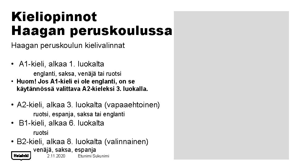 Kieliopinnot Haagan peruskoulussa Haagan peruskoulun kielivalinnat • A 1 -kieli, alkaa 1. luokalta englanti,