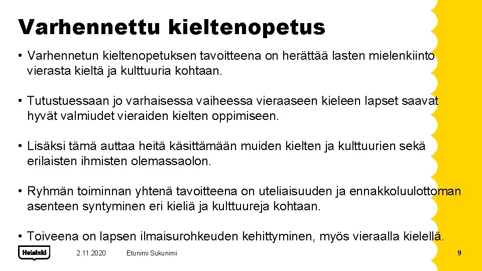 Varhennettu kieltenopetus • Varhennetun kieltenopetuksen tavoitteena on herättää lasten mielenkiinto vierasta kieltä ja kulttuuria