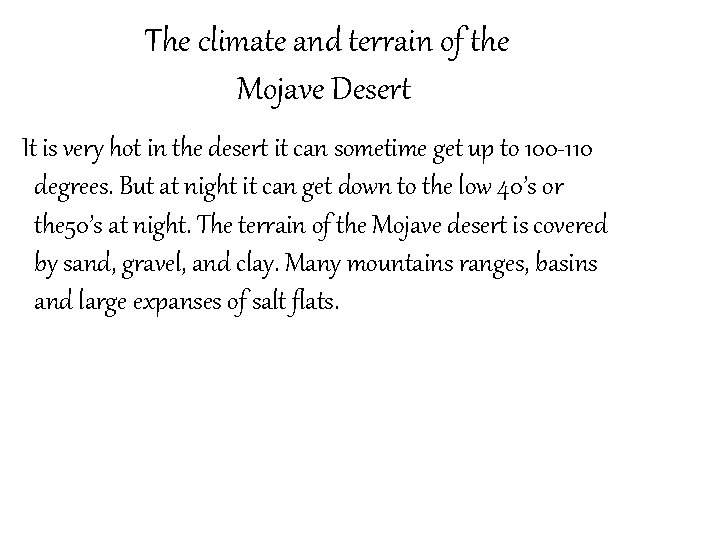 The climate and terrain of the Mojave Desert It is very hot in the