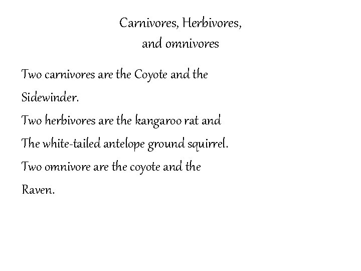 Carnivores, Herbivores, and omnivores Two carnivores are the Coyote and the Sidewinder. Two herbivores