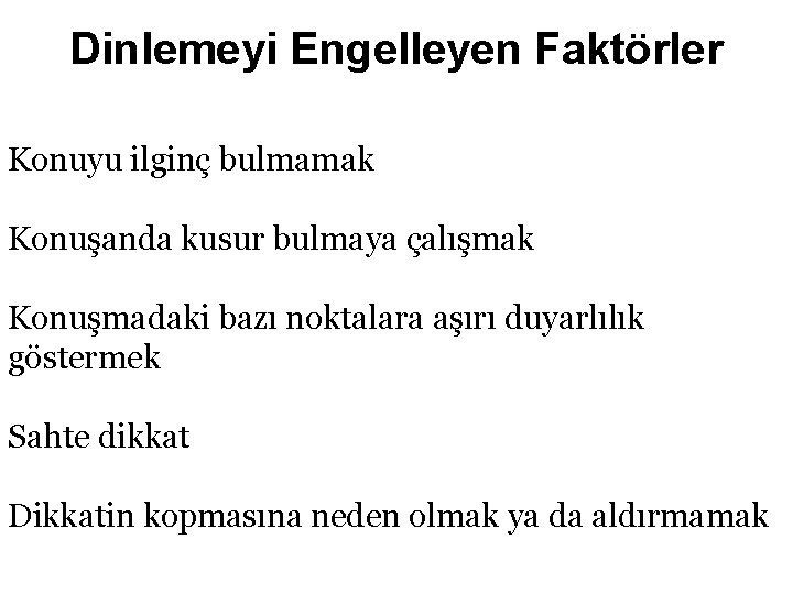 Dinlemeyi Engelleyen Faktörler Konuyu ilginç bulmamak Konuşanda kusur bulmaya çalışmak Konuşmadaki bazı noktalara aşırı