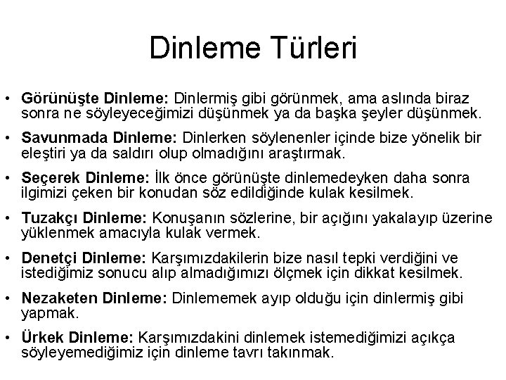 Dinleme Türleri • Görünüşte Dinleme: Dinlermiş gibi görünmek, ama aslında biraz sonra ne söyleyeceğimizi