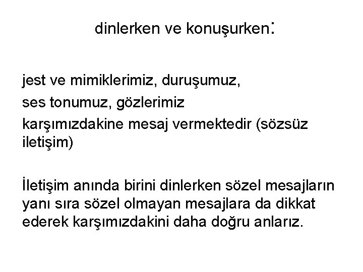 dinlerken ve konuşurken: jest ve mimiklerimiz, duruşumuz, ses tonumuz, gözlerimiz karşımızdakine mesaj vermektedir (sözsüz