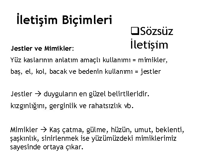 İletişim Biçimleri Jestler ve Mimikler: q. Sözsüz İletişim Yüz kaslarının anlatım amaçlı kullanımı =