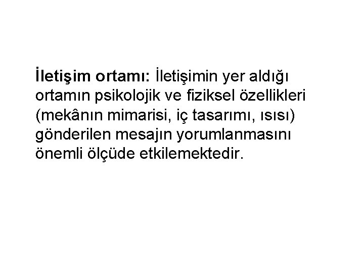 İletişim ortamı: İletişimin yer aldığı ortamın psikolojik ve fiziksel özellikleri (mekânın mimarisi, iç tasarımı,