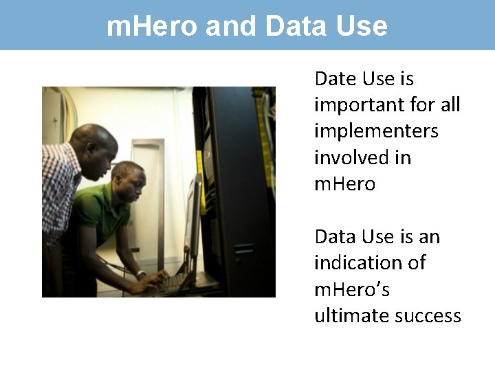 m. Hero and Data Use Date Use is important for all implementers involved in
