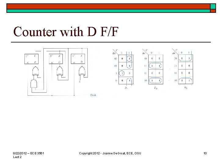 Counter with D F/F 8/22/2012 – ECE 3561 Lect 2 Copyright 2012 - Joanne Counter with D F/F 8/22/2012 – ECE 3561 Lect 2 Copyright 2012 - Joanne