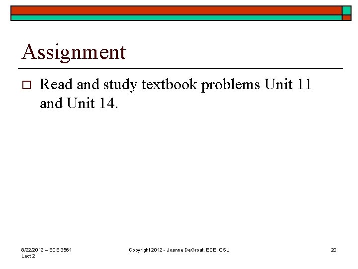 Assignment o Read and study textbook problems Unit 11 and Unit 14. 8/22/2012 – Assignment o Read and study textbook problems Unit 11 and Unit 14. 8/22/2012 –