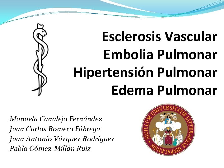 Esclerosis Vascular Embolia Pulmonar Hipertensión Pulmonar Edema Pulmonar Manuela Canalejo Fernández Juan Carlos Romero