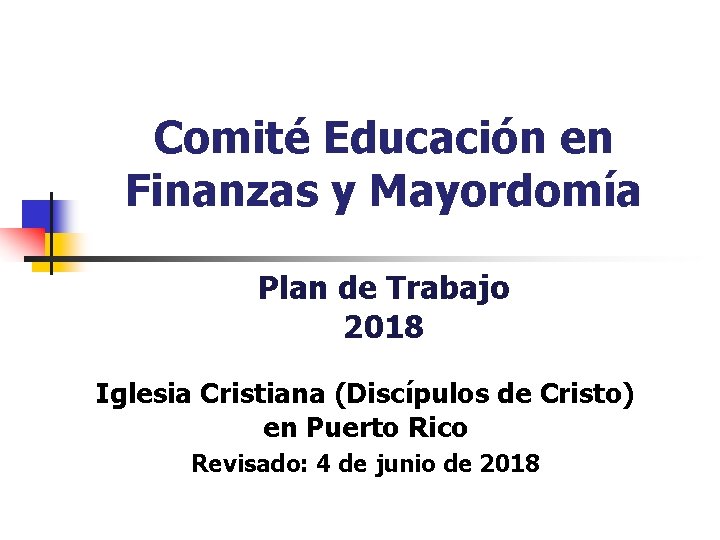 Comité Educación en Finanzas y Mayordomía Plan de Trabajo 2018 Iglesia Cristiana (Discípulos de