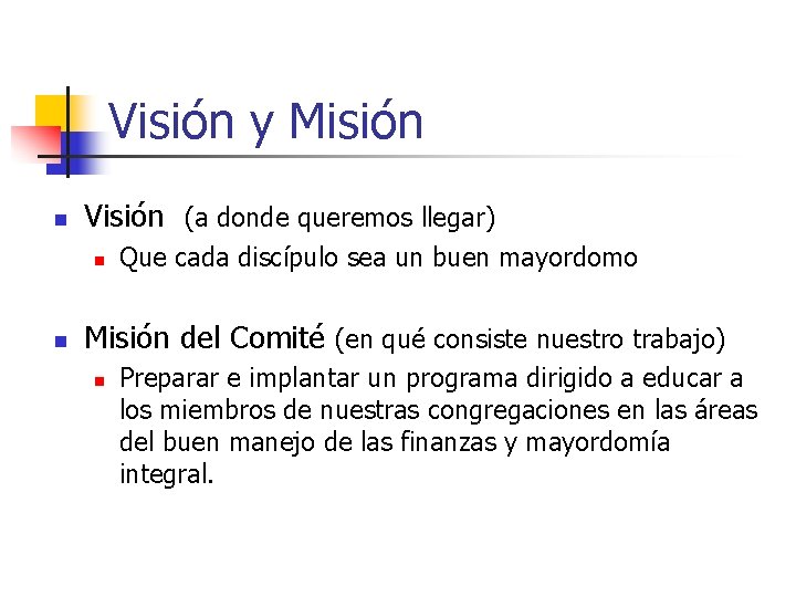 Visión y Misión n Visión (a donde queremos llegar) n n Que cada discípulo