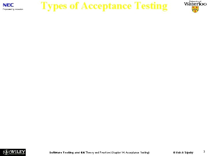 Types of Acceptance Testing n n Acceptance testing is a formal testing conducted to