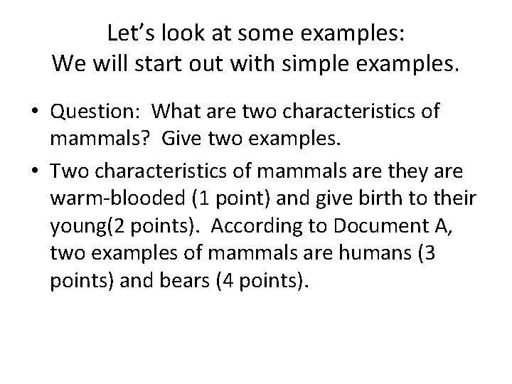 Let’s look at some examples: We will start out with simple examples. • Question: