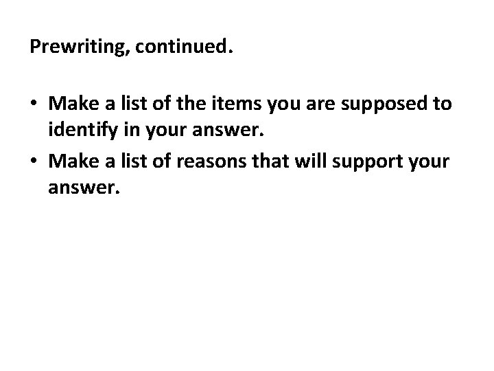 Prewriting, continued. • Make a list of the items you are supposed to identify