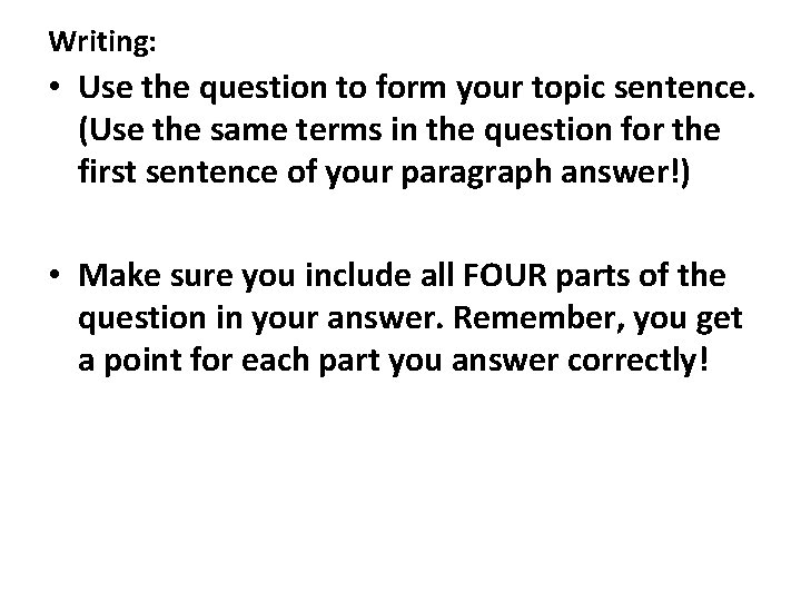 Writing: • Use the question to form your topic sentence. (Use the same terms