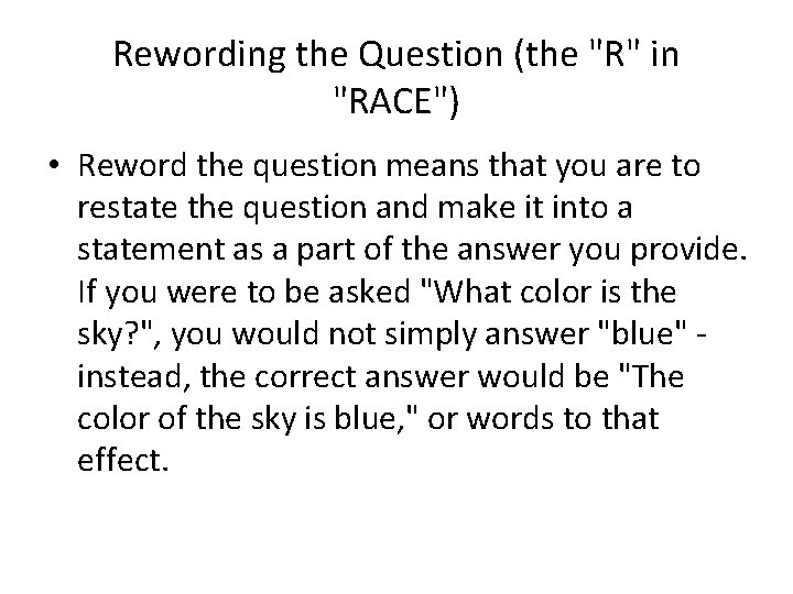 Rewording the Question (the "R" in "RACE") • Reword the question means that you