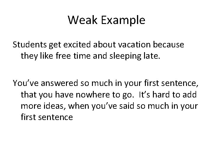 Weak Example Students get excited about vacation because they like free time and sleeping