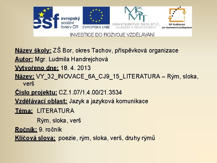 Název školy: ZŠ Bor, okres Tachov, příspěvková organizace Autor: Mgr. Ludmila Handrejchová Vytvořeno dne: