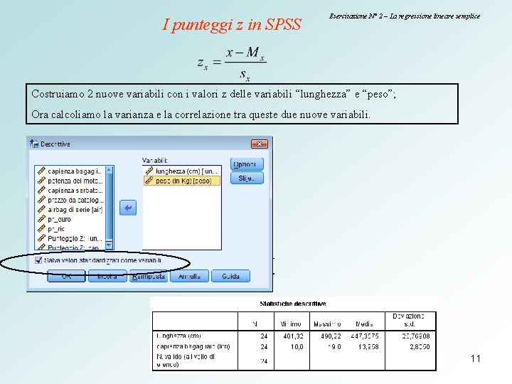 I punteggi z in SPSS Esercitazione N° 2 – La regressione lineare semplice Costruiamo