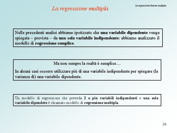 La regressione multipla La regressione lineare multipla Nelle precedenti analisi abbiamo ipotizzato che una