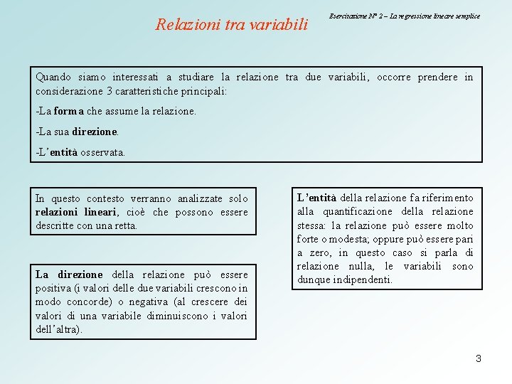 Relazioni tra variabili Esercitazione N° 2 – La regressione lineare semplice Quando siamo interessati