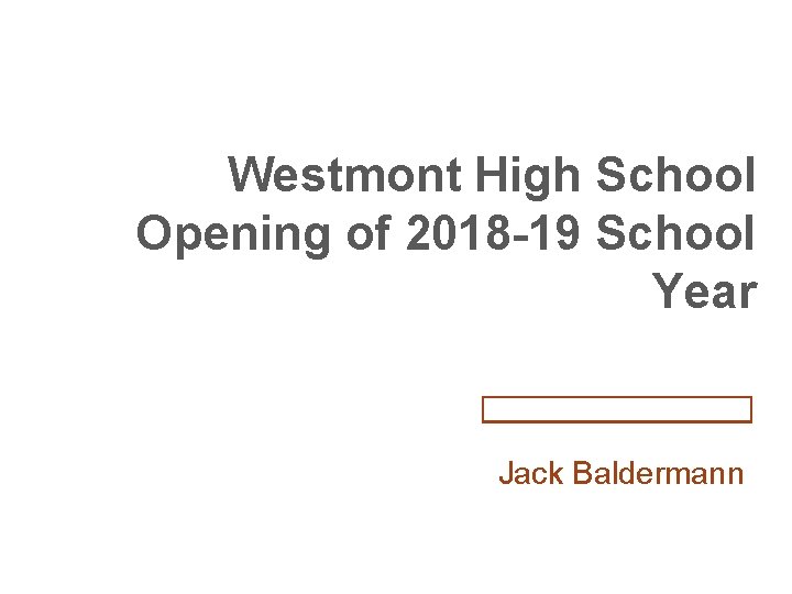 Westmont High School Opening of 2018 -19 School Year Jack Baldermann 