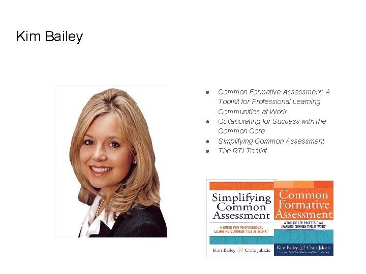 Kim Bailey ● ● Common Formative Assessment: A Toolkit for Professional Learning Communities at
