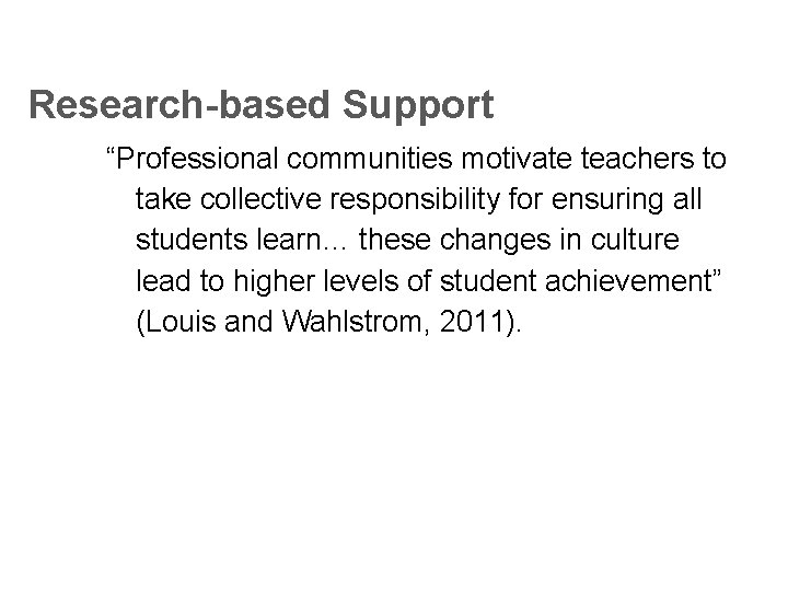 Research-based Support “Professional communities motivate teachers to take collective responsibility for ensuring all students