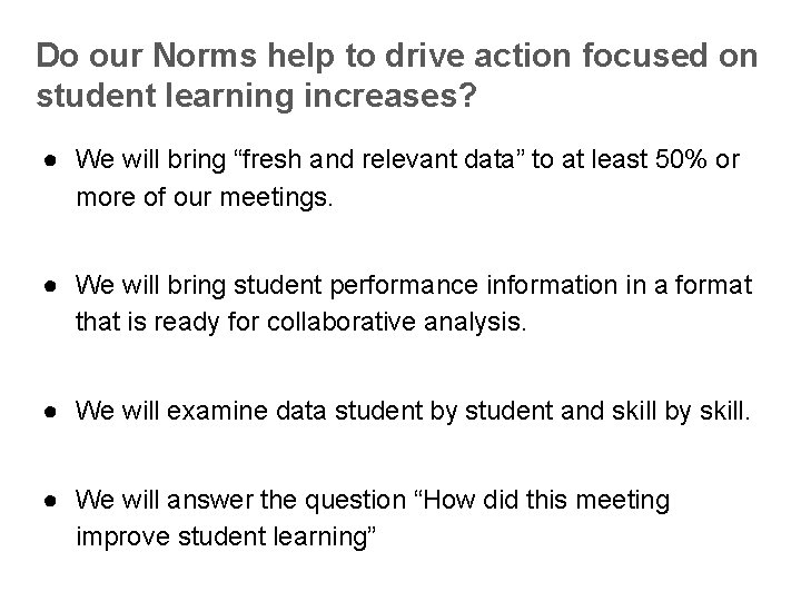 Do our Norms help to drive action focused on student learning increases? ● We