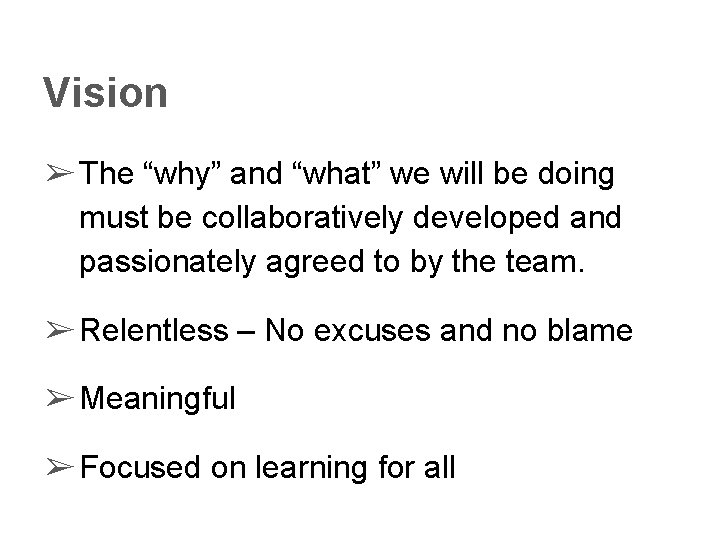 Vision ➢ The “why” and “what” we will be doing must be collaboratively developed