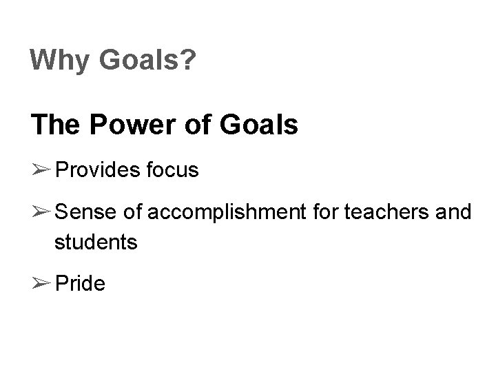 Why Goals? The Power of Goals ➢ Provides focus ➢ Sense of accomplishment for