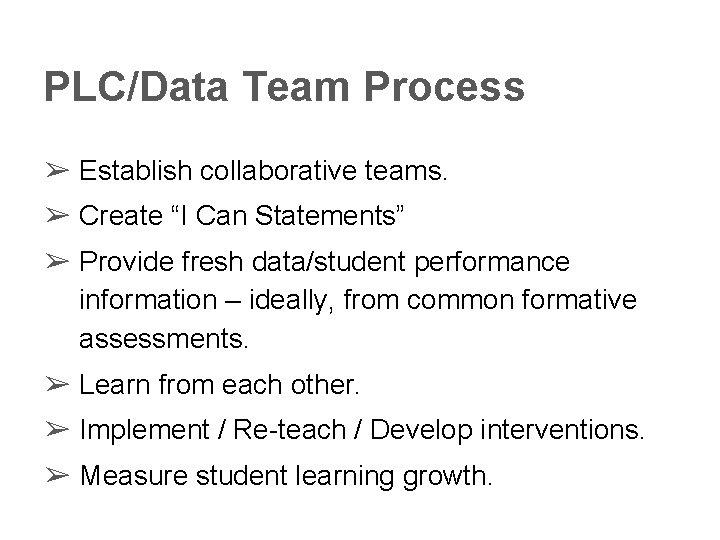 PLC/Data Team Process ➢ Establish collaborative teams. ➢ Create “I Can Statements” ➢ Provide