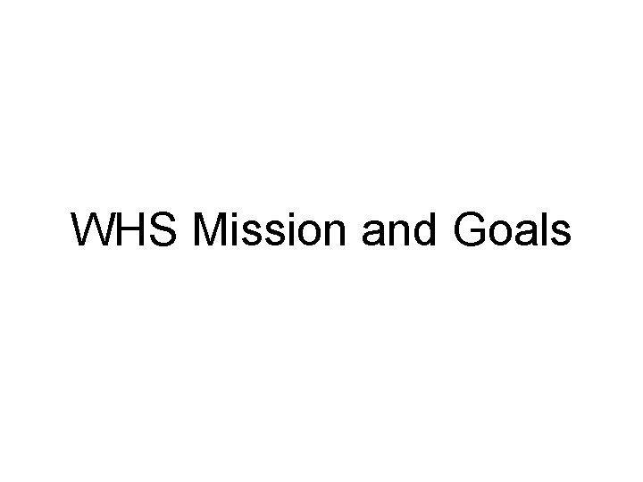 WHS Mission and Goals 