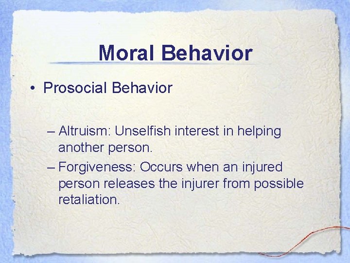 Moral Behavior • Prosocial Behavior – Altruism: Unselfish interest in helping another person. –