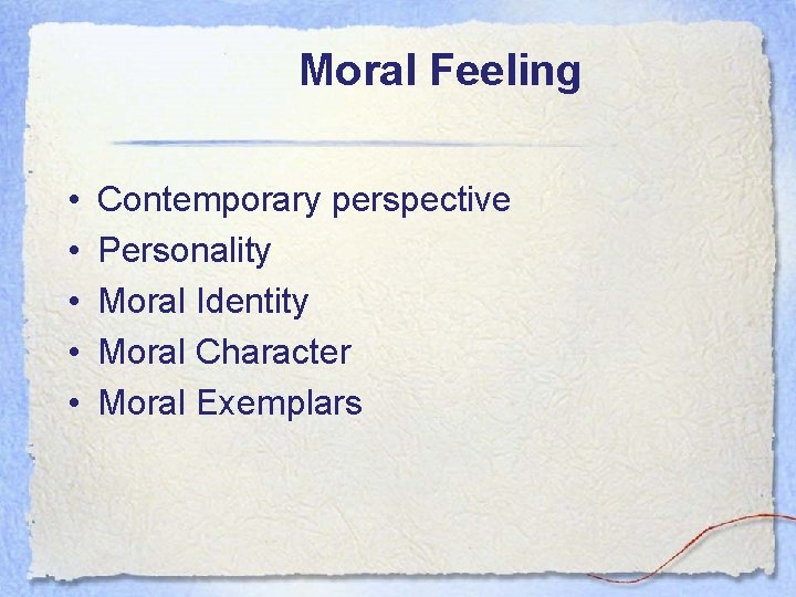 Moral Feeling • • • Contemporary perspective Personality Moral Identity Moral Character Moral Exemplars