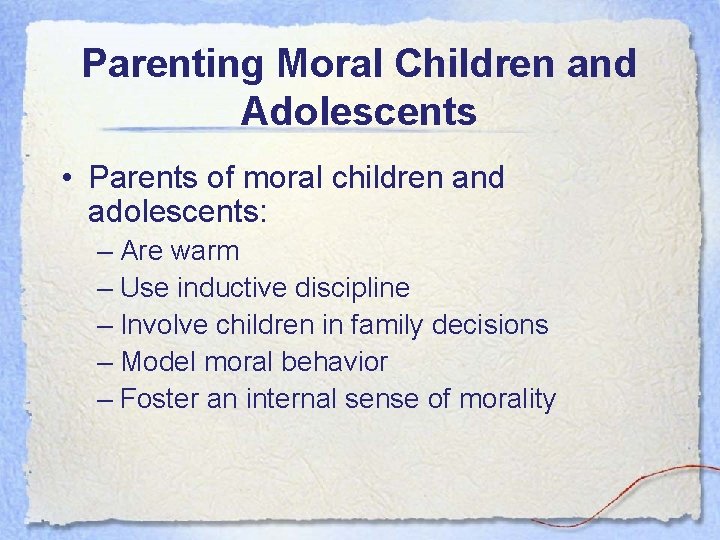 Parenting Moral Children and Adolescents • Parents of moral children and adolescents: – Are