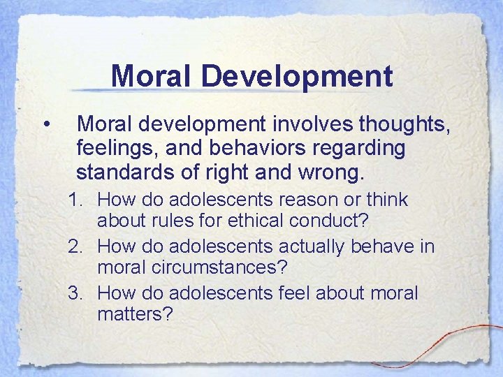 Moral Development • Moral development involves thoughts, feelings, and behaviors regarding standards of right