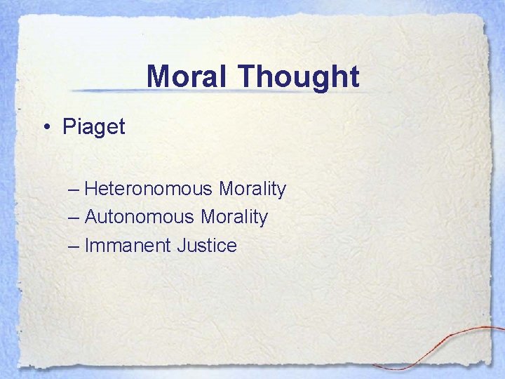 Moral Thought • Piaget – Heteronomous Morality – Autonomous Morality – Immanent Justice 