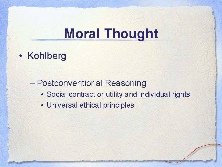 Moral Thought • Kohlberg – Postconventional Reasoning • Social contract or utility and individual