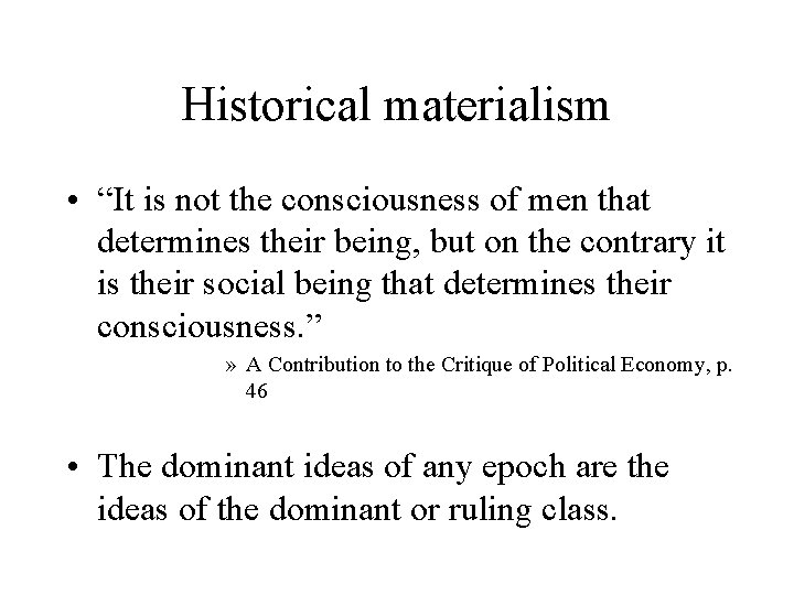 Historical materialism • “It is not the consciousness of men that determines their being,