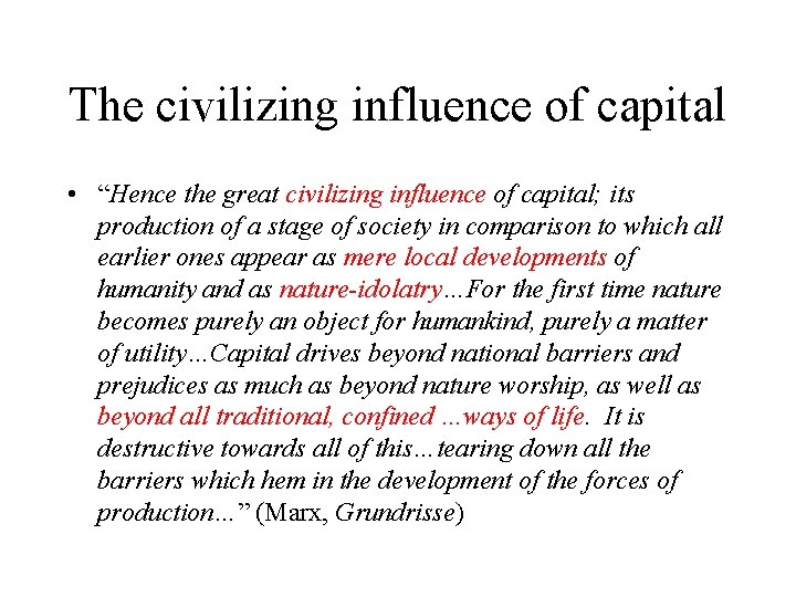 The civilizing influence of capital • “Hence the great civilizing influence of capital; its