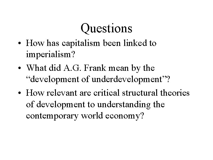 Questions • How has capitalism been linked to imperialism? • What did A. G.